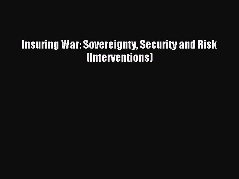 Read Insuring War: Sovereignty Security and Risk (Interventions) Ebook Free