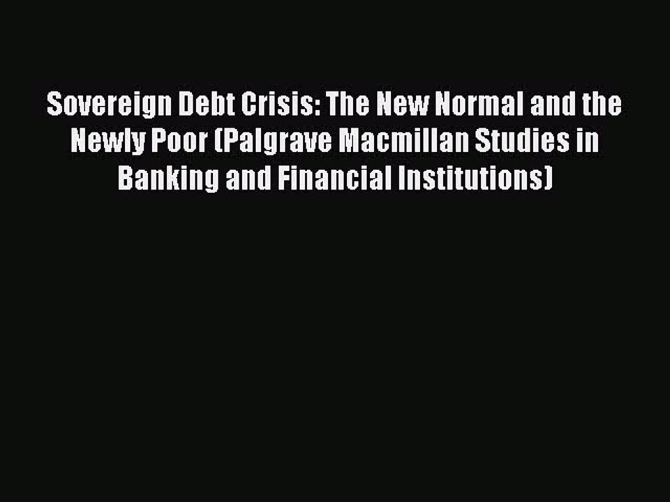 Read Sovereign Debt Crisis: The New Normal and the Newly Poor (Palgrave Macmillan Studies in