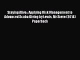 Read Staying Alive:: Applying Risk Management to Advanced Scuba Diving by Lewis Mr Steve (2014)