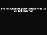 [PDF] How Statin Drugs Really Lower Cholesterol: And Kill You One Cell at a Time Read Online
