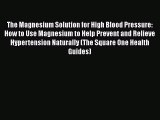 [PDF] The Magnesium Solution for High Blood Pressure: How to Use Magnesium to Help Prevent