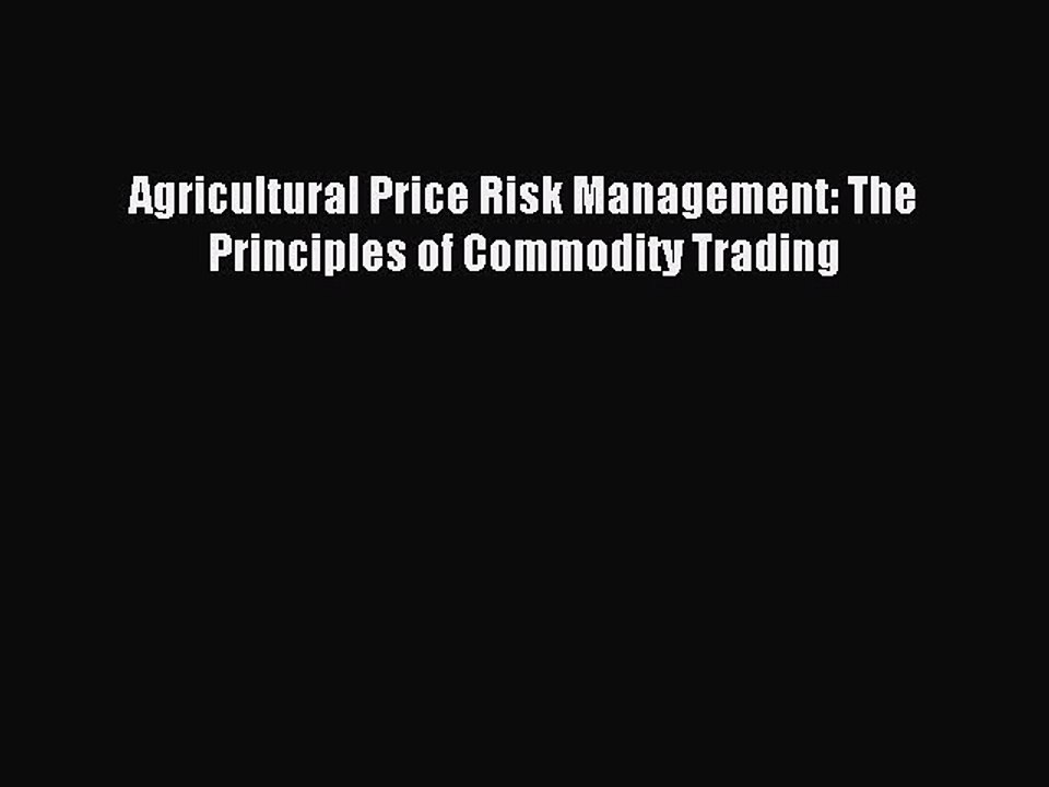 Read Agricultural Price Risk Management: The Principles of Commodity Trading Ebook Free