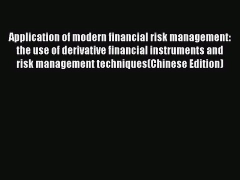 Read Application of modern financial risk management: the use of derivative financial instruments
