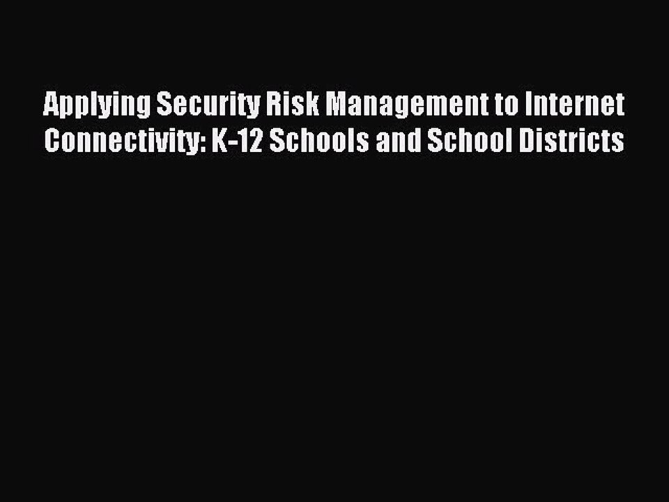 Read Applying Security Risk Management to Internet Connectivity: K-12 Schools and School Districts