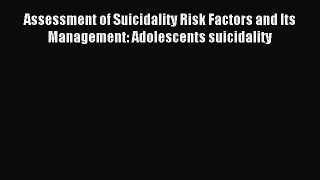 Read Assessment of Suicidality Risk Factors and Its Management: Adolescents suicidality Ebook