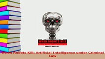 Download  When Robots Kill Artificial Intelligence under Criminal Law Free Books