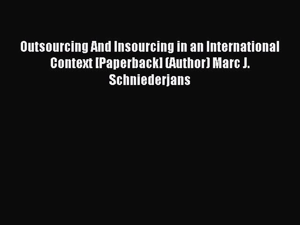 Read Outsourcing And Insourcing in an International Context [Paperback] (Author) Marc J. Schniederjans