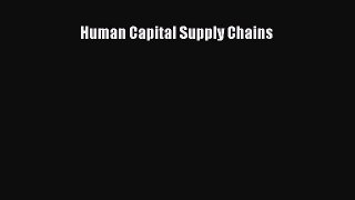 Read Human Capital Supply Chains Ebook Free