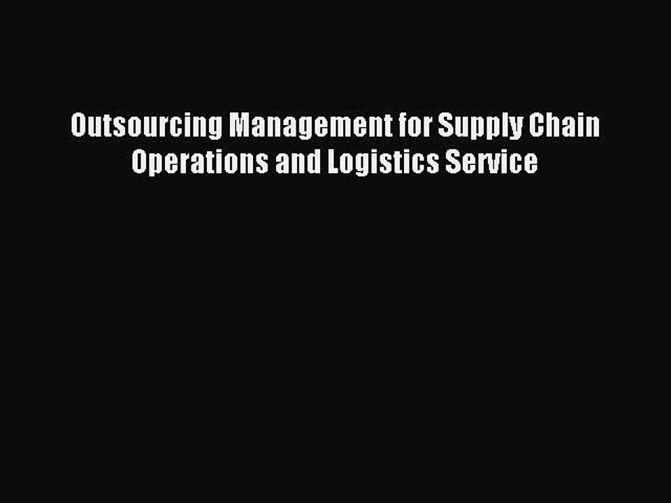 Read Outsourcing Management for Supply Chain Operations and Logistics Service Ebook Free