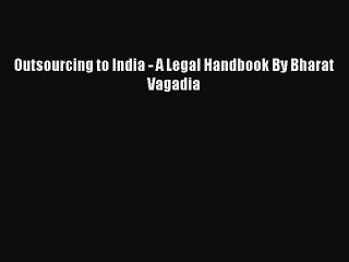 Download Outsourcing to India - A Legal Handbook By Bharat Vagadia PDF Free
