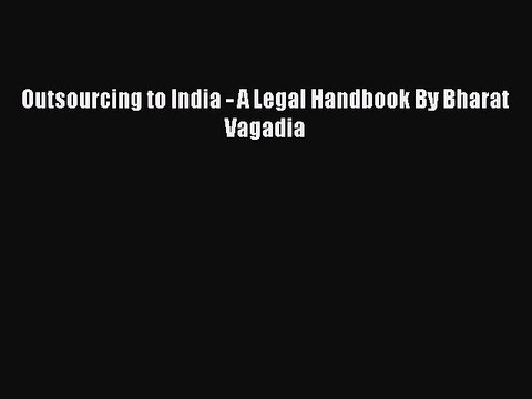 Download Outsourcing to India - A Legal Handbook By Bharat Vagadia PDF Free