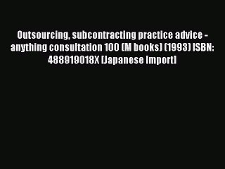 Read Outsourcing subcontracting practice advice - anything consultation 100 (M books) (1993)