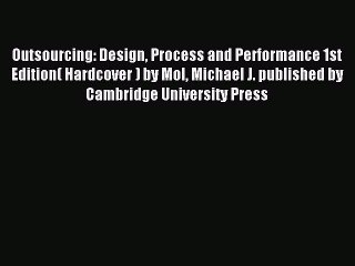 Read Outsourcing: Design Process and Performance 1st Edition( Hardcover ) by Mol Michael J.