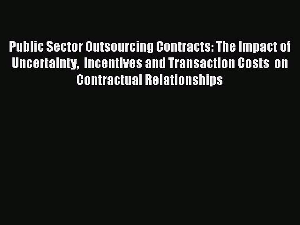 Read Public Sector Outsourcing Contracts- The Impact of Uncertainty Incentives and Transaction