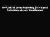 Read PEOPLEMATTER Driving Productivity Efficiency and Profits through Happier Team Members