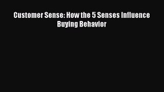 Download Customer Sense: How the 5 Senses Influence Buying Behavior Ebook Online