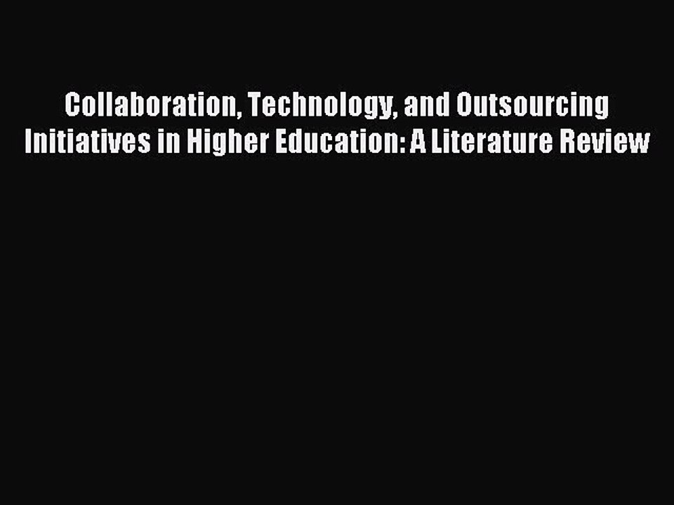 Read Collaboration Technology and Outsourcing Initiatives in Higher Education: A Literature