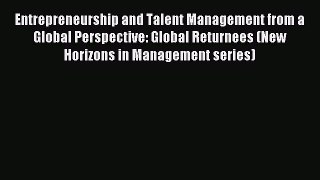 Read Entrepreneurship and Talent Management from a Global Perspective: Global Returnees (New