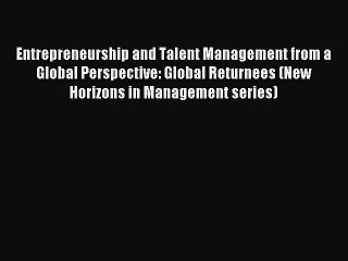 Read Entrepreneurship and Talent Management from a Global Perspective: Global Returnees (New