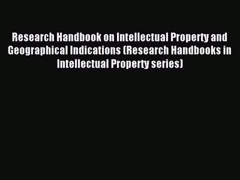 Read Research Handbook on Intellectual Property and Geographical Indications (Research Handbooks