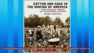Enjoyed read  Cotton and Race in the Making of America The Human Costs of Economic Power
