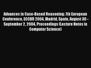 Download Advances in Case-Based Reasoning: 7th European Conference ECCBR 2004 Madrid Spain