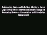 Read Automating Business Modelling: A Guide to Using Logic to Represent Informal Methods and