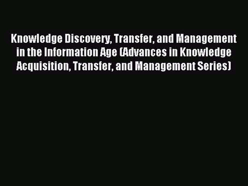 Read Knowledge Discovery Transfer and Management in the Information Age (Advances in Knowledge