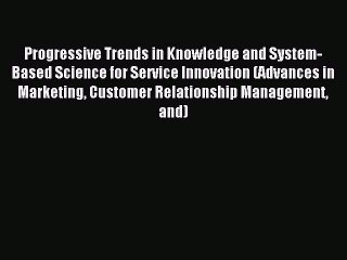 Read Progressive Trends in Knowledge and System-Based Science for Service Innovation (Advances