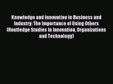 Read Knowledge and Innovation in Business and Industry: The Importance of Using Others (Routledge