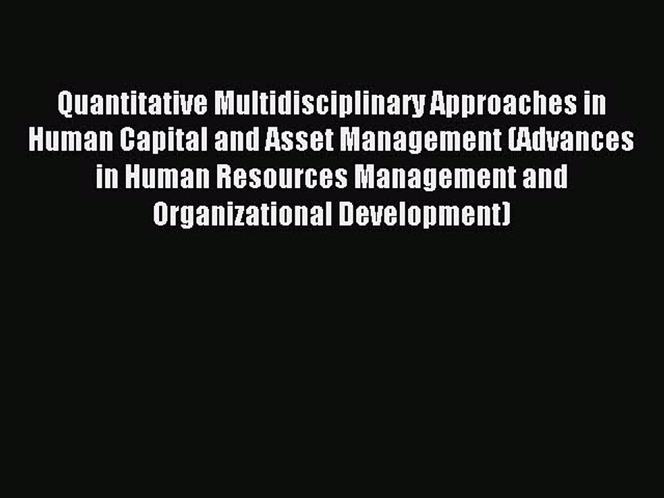 Read Quantitative Multidisciplinary Approaches in Human Capital and Asset Management (Advances