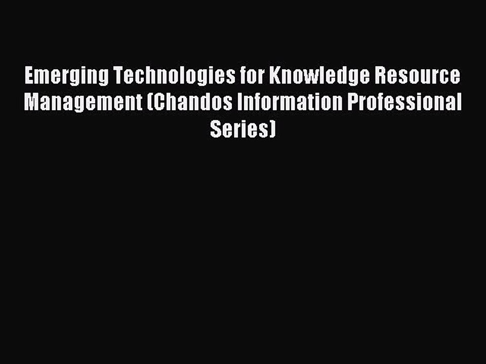 Read Emerging Technologies for Knowledge Resource Management (Chandos Information Professional