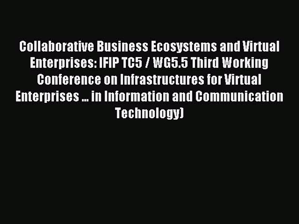 Read Collaborative Business Ecosystems and Virtual Enterprises: IFIP TC5 / WG5.5 Third Working