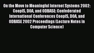 Download On the Move to Meaningful Internet Systems 2002: CoopIS DOA and ODBASE: Confederated
