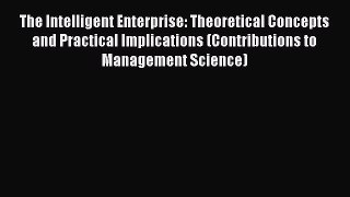 Read The Intelligent Enterprise: Theoretical Concepts and Practical Implications (Contributions