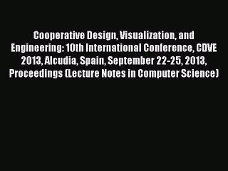 Read Cooperative Design Visualization and Engineering: 10th International Conference CDVE 2013