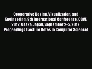 Read Cooperative Design Visualization and Engineering: 9th International Conference CDVE 2012