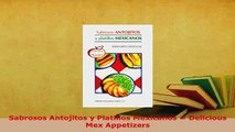 Download  Sabrosos Antojitos y Platillos Mexicanos  Delicious Mex Appetizers PDF Full Ebook