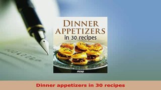 PDF  Dinner appetizers in 30 recipes Download Full Ebook
