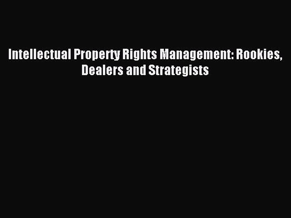 Read Intellectual Property Rights Management: Rookies Dealers and Strategists PDF Online