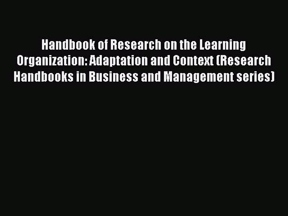 Read Handbook of Research on the Learning Organization: Adaptation and Context (Research Handbooks