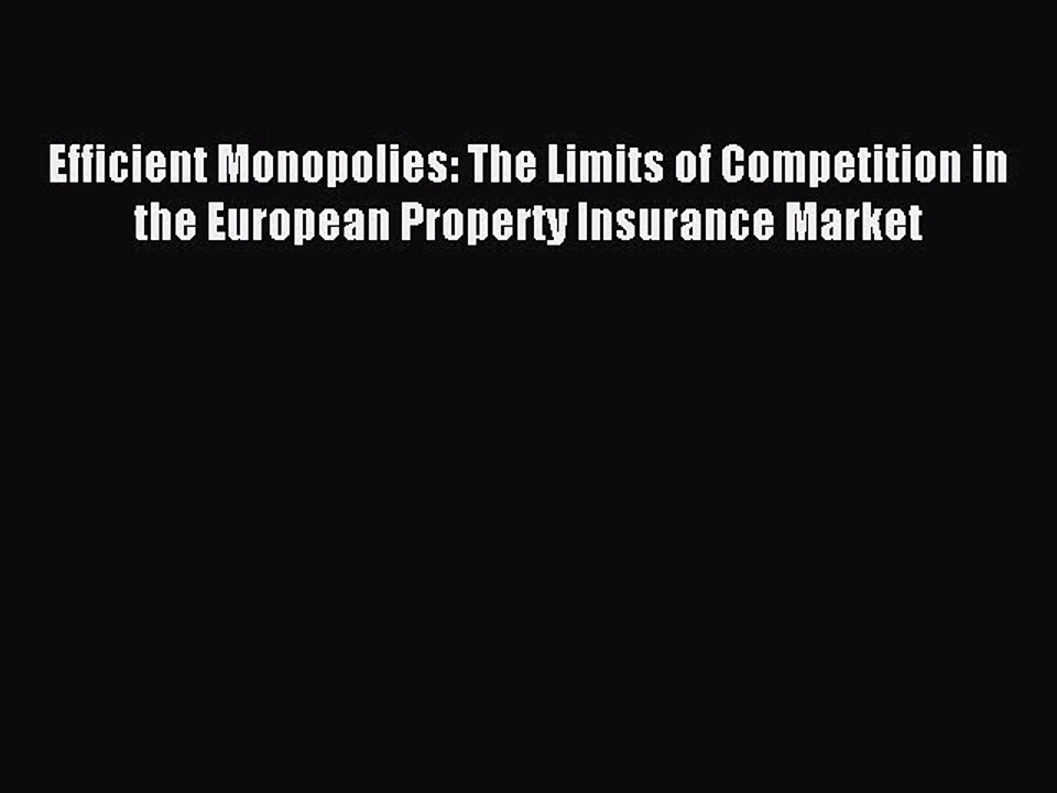 Read Efficient Monopolies: The Limits of Competition in the European Property Insurance Market