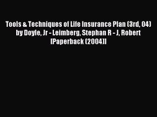 Read Tools & Techniques of Life Insurance Plan (3rd 04) by Doyle Jr - Leimberg Stephan R -