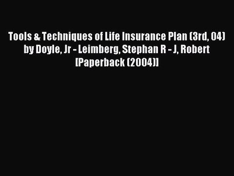 Read Tools & Techniques of Life Insurance Plan (3rd 04) by Doyle Jr - Leimberg Stephan R -