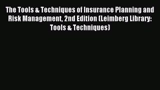Read The Tools & Techniques of Insurance Planning and Risk Management 2nd Edition (Leimberg