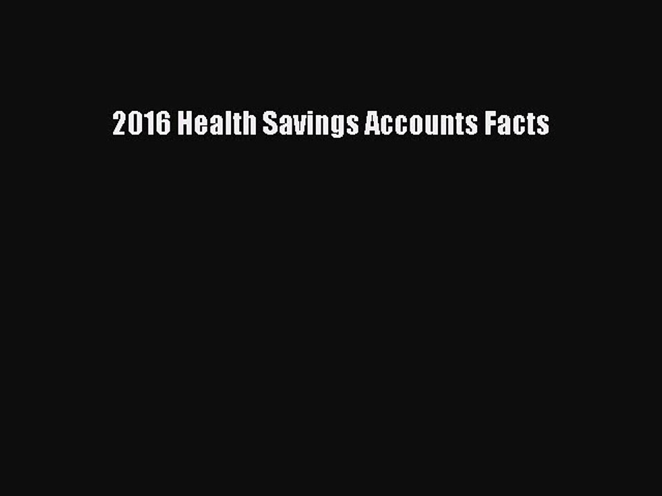 Read 2016 Health Savings Accounts Facts Ebook Free