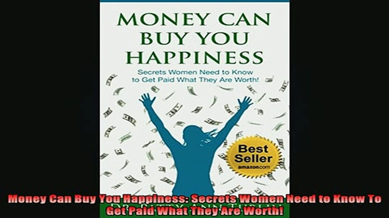 READ book  Money Can Buy You Happiness Secrets Women Need to Know To Get Paid What They Are Worth Full EBook