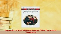 Download  Tempted by Her Billionaire Boss The Tenacious Tycoons  EBook