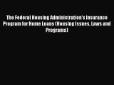 Read The Federal Housing Administration's Insurance Program for Home Loans (Housing Issues