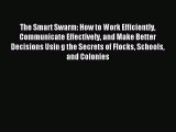 Read The Smart Swarm: How to Work Efficiently Communicate Effectively and Make Better Decisions